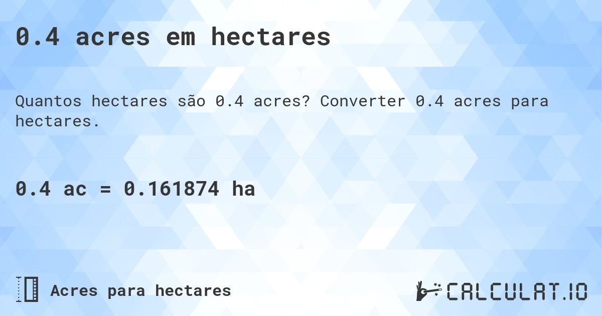 0.4 acres em hectares. Converter 0.4 acres para hectares.