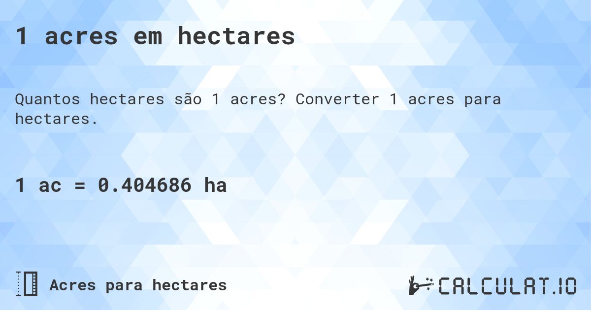 1 acres em hectares. Converter 1 acres para hectares.