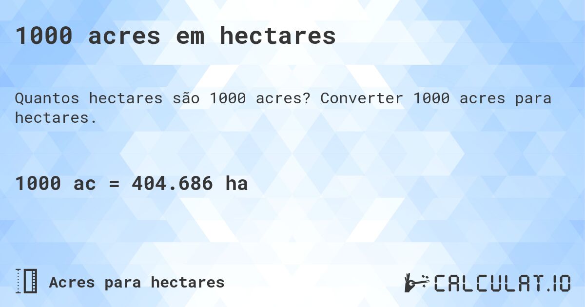 1000 acres em hectares. Converter 1000 acres para hectares.