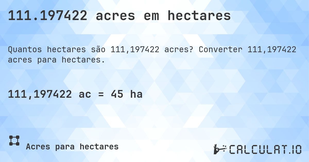 111.197422 acres em hectares. Converter 111,197422 acres para hectares.