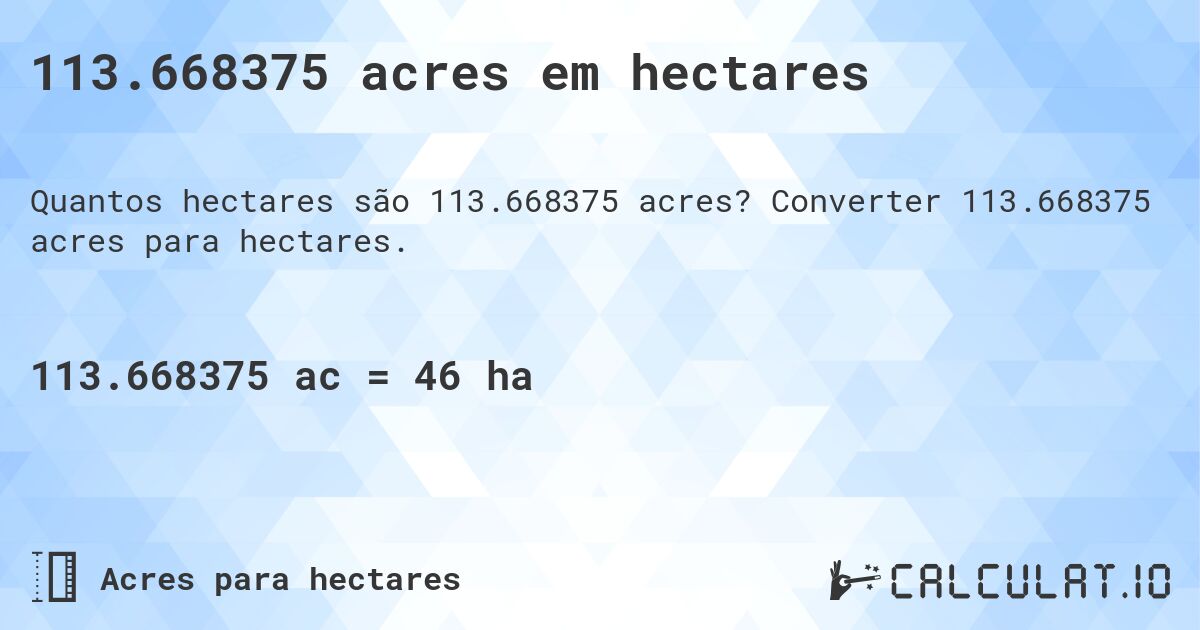 113.668375 acres em hectares. Converter 113.668375 acres para hectares.