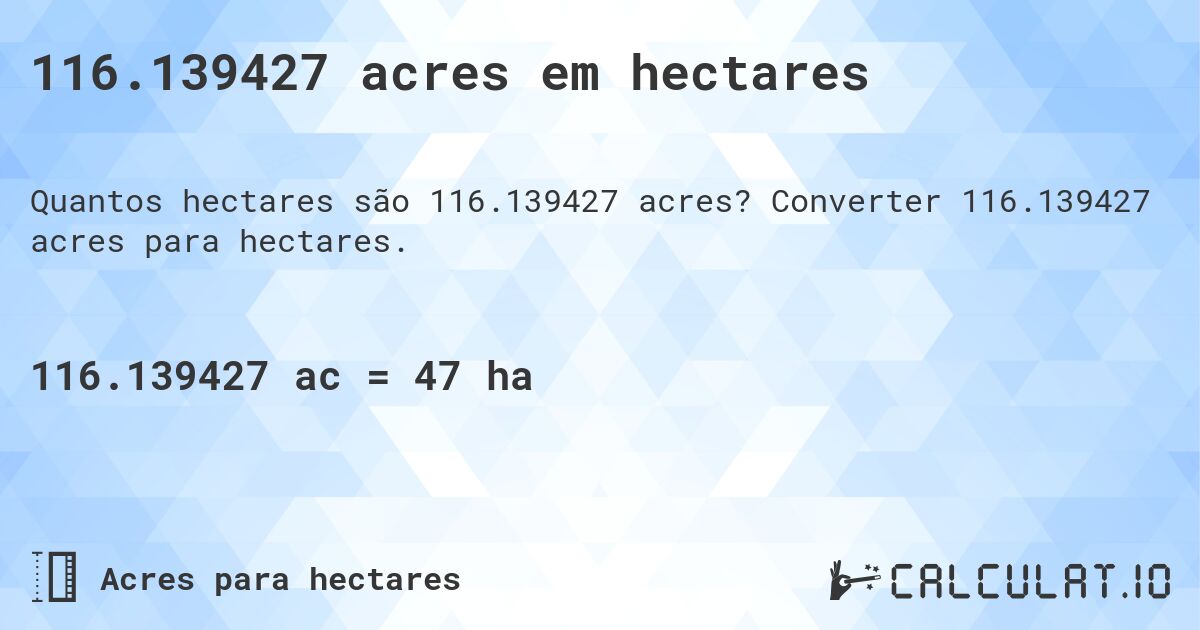 116.139427 acres em hectares. Converter 116.139427 acres para hectares.