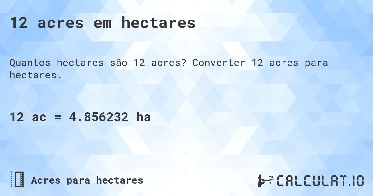 12 acres em hectares. Converter 12 acres para hectares.