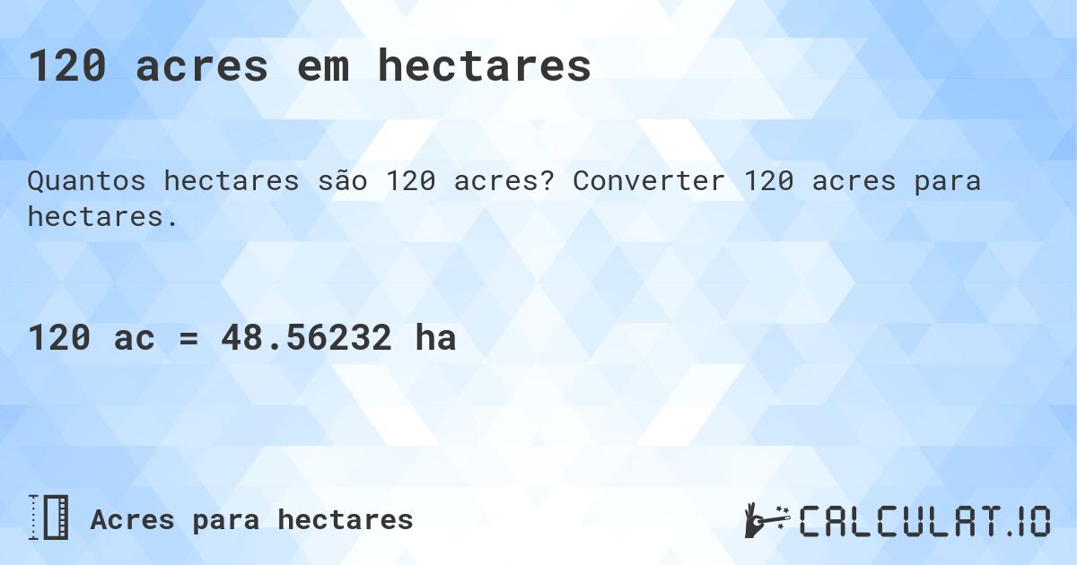 120 acres em hectares. Converter 120 acres para hectares.