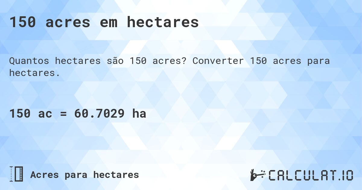 150 acres em hectares. Converter 150 acres para hectares.
