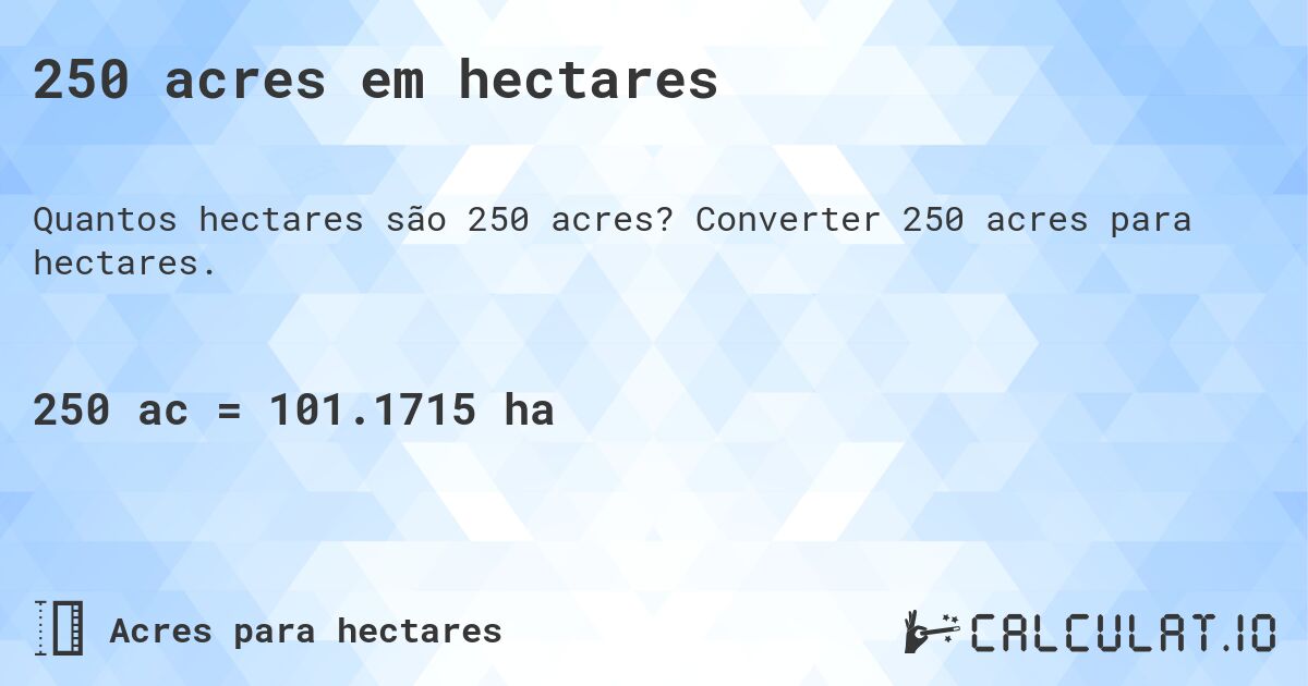 250 acres em hectares. Converter 250 acres para hectares.