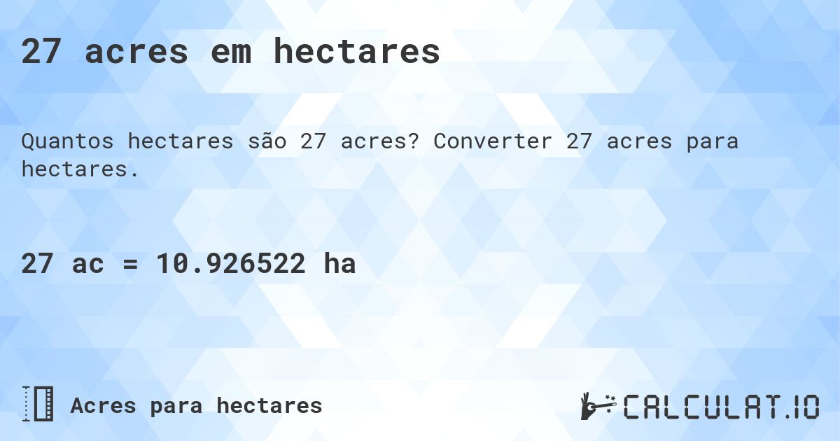 27 acres em hectares. Converter 27 acres para hectares.