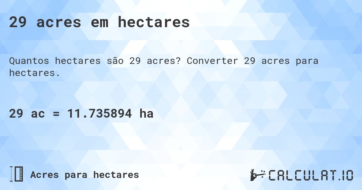 29 acres em hectares. Converter 29 acres para hectares.