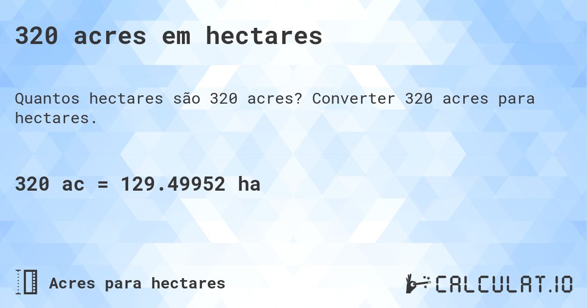 320 acres em hectares. Converter 320 acres para hectares.