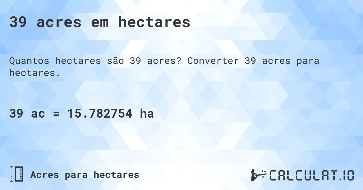 39 acres em hectares. Converter 39 acres para hectares.