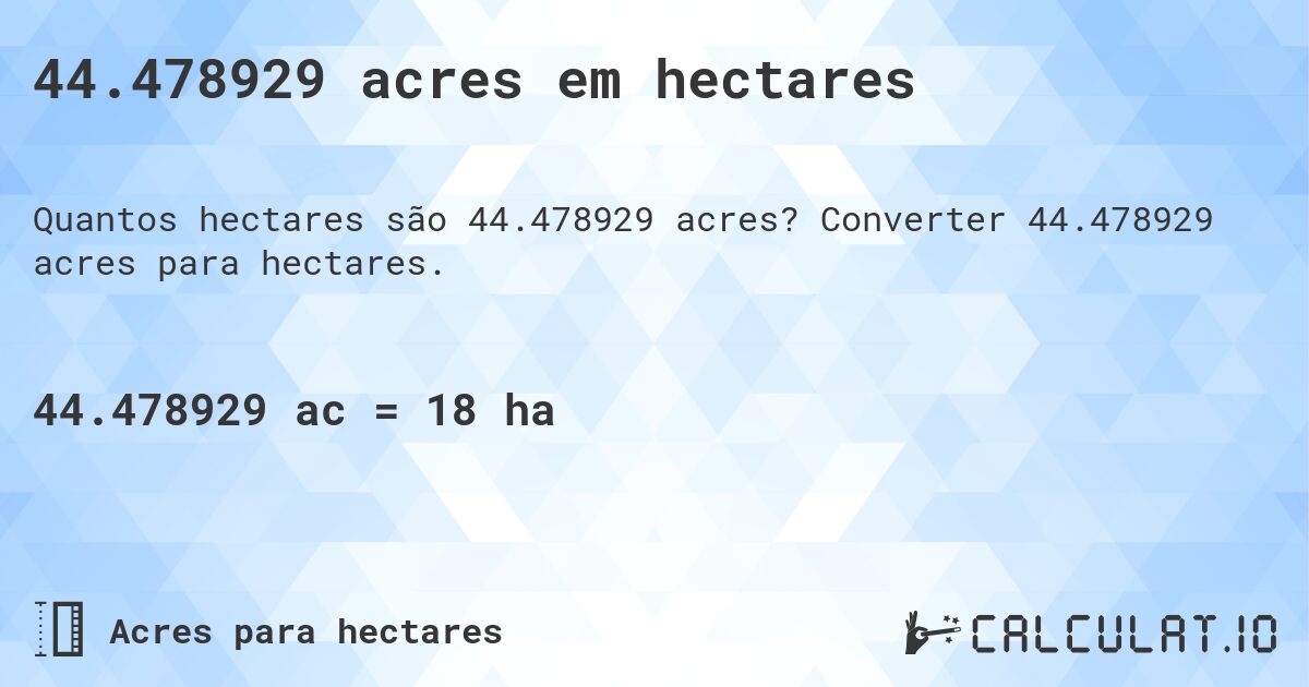 44.478929 acres em hectares. Converter 44.478929 acres para hectares.