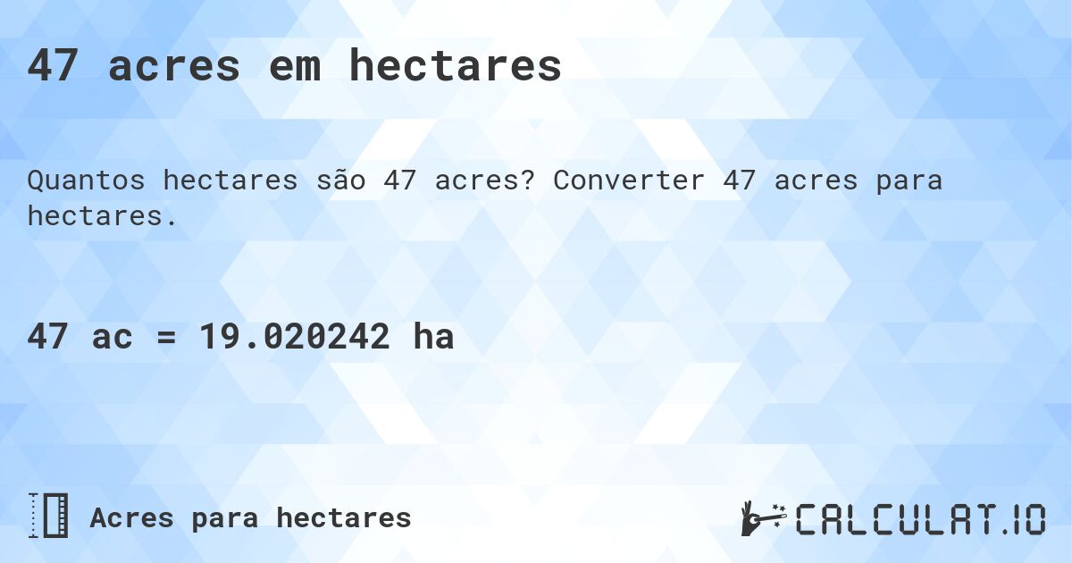 47 acres em hectares. Converter 47 acres para hectares.