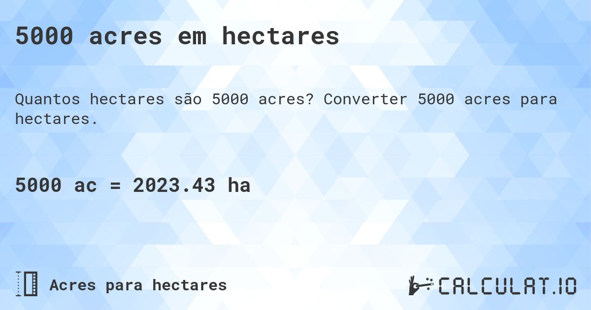 5000 acres em hectares. Converter 5000 acres para hectares.