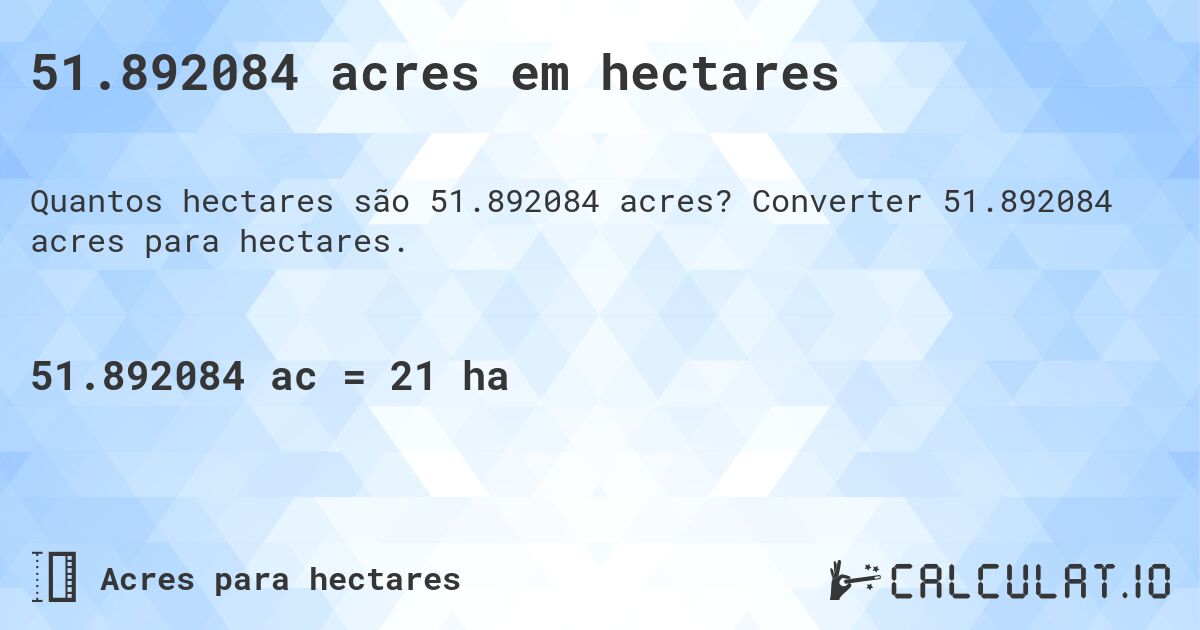 51.892084 acres em hectares. Converter 51.892084 acres para hectares.