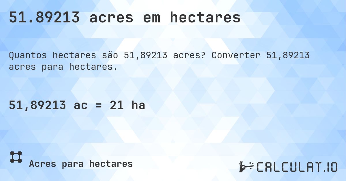51.89213 acres em hectares. Converter 51,89213 acres para hectares.