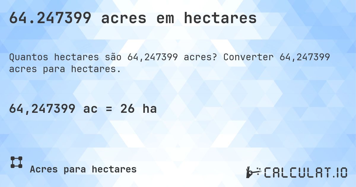 64.247399 acres em hectares. Converter 64,247399 acres para hectares.