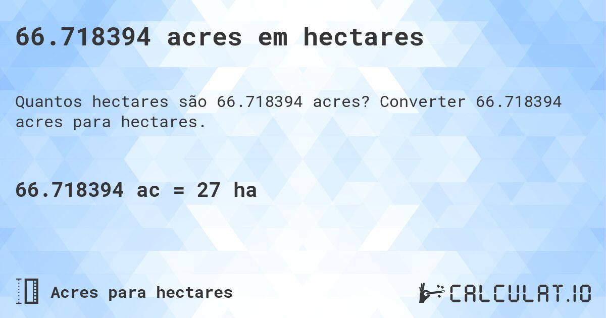 66.718394 acres em hectares. Converter 66.718394 acres para hectares.