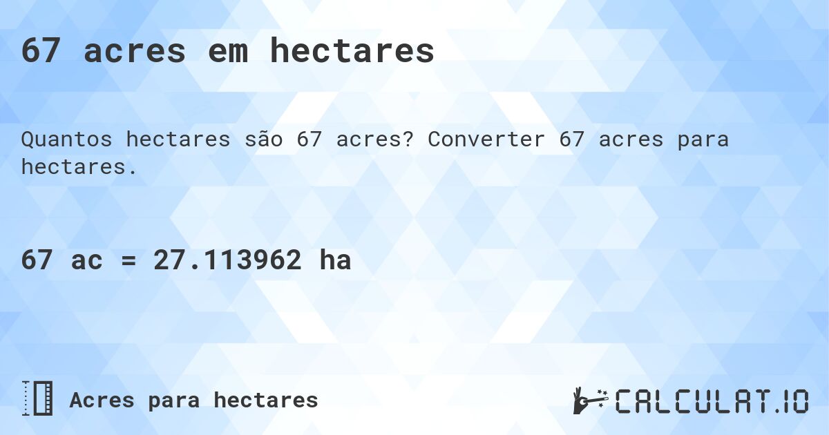 67 acres em hectares. Converter 67 acres para hectares.