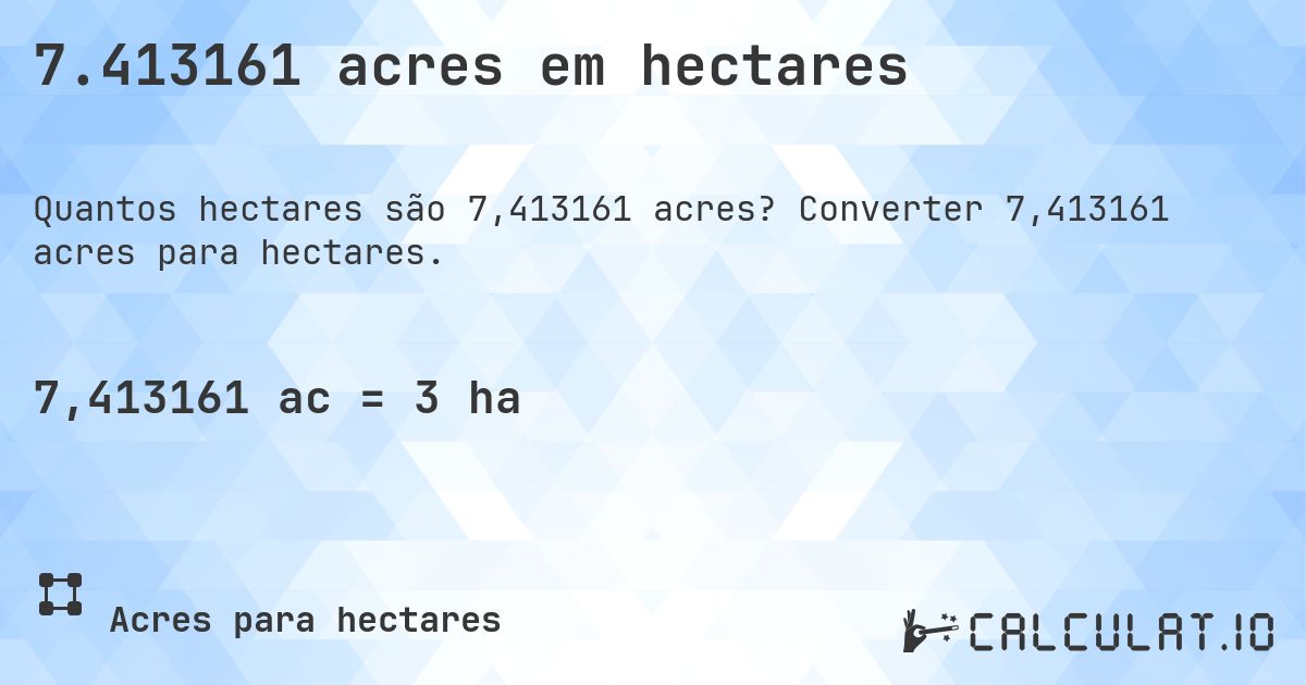 7.413161 acres em hectares. Converter 7,413161 acres para hectares.