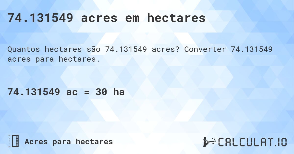 74.131549 acres em hectares. Converter 74.131549 acres para hectares.