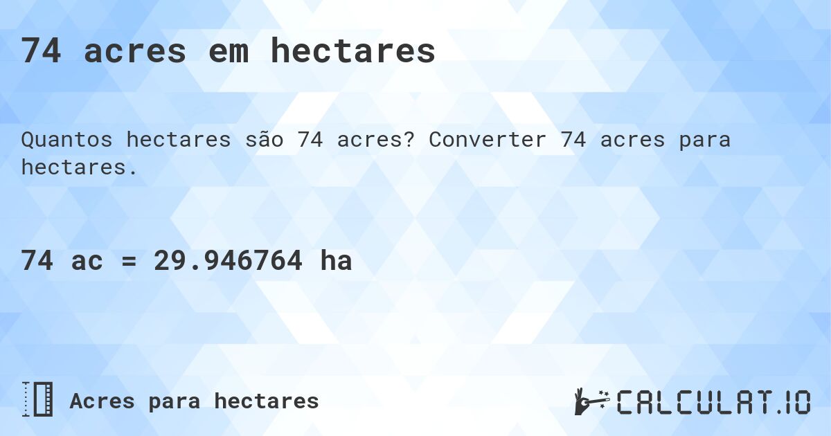 74 acres em hectares. Converter 74 acres para hectares.