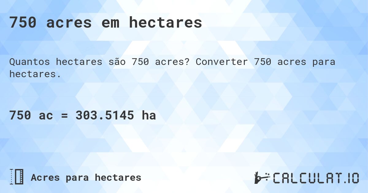 750 acres em hectares. Converter 750 acres para hectares.