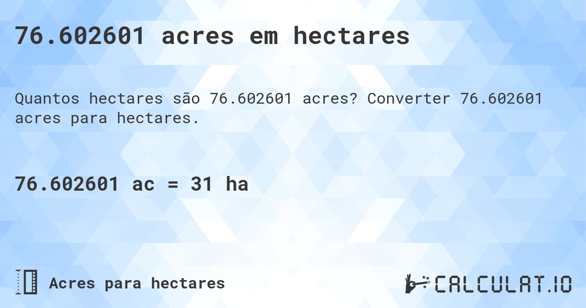 76.602601 acres em hectares. Converter 76.602601 acres para hectares.
