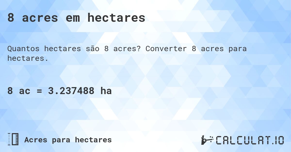 8 acres em hectares. Converter 8 acres para hectares.