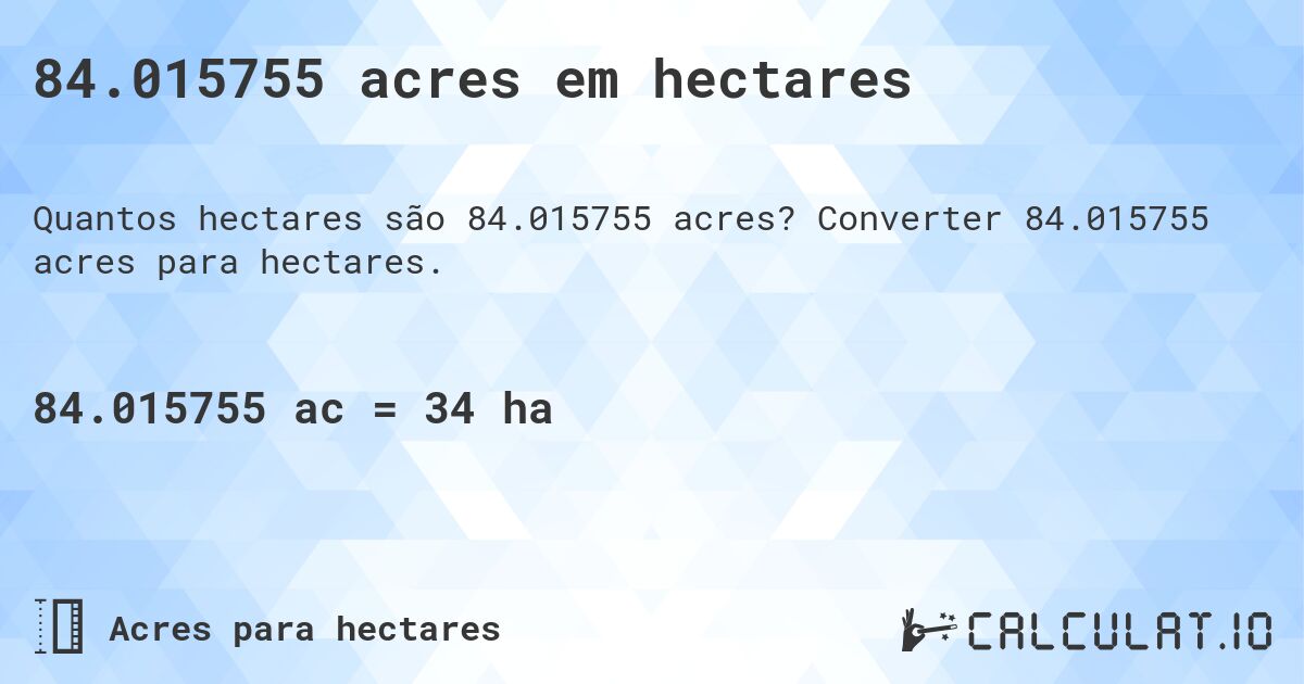 84.015755 acres em hectares. Converter 84.015755 acres para hectares.