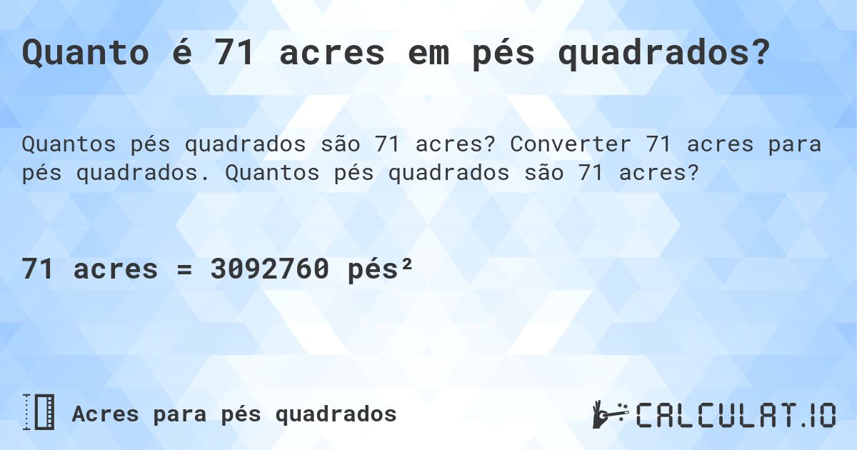 Quanto é 71 acres em pés quadrados?. Converter 71 acres para pés quadrados. Quantos pés quadrados são 71 acres?