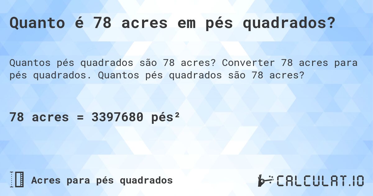 Quanto é 78 acres em pés quadrados?. Converter 78 acres para pés quadrados. Quantos pés quadrados são 78 acres?