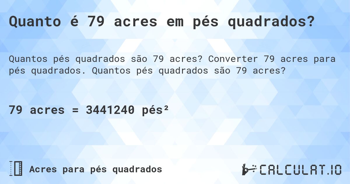 Quanto é 79 acres em pés quadrados?. Converter 79 acres para pés quadrados. Quantos pés quadrados são 79 acres?