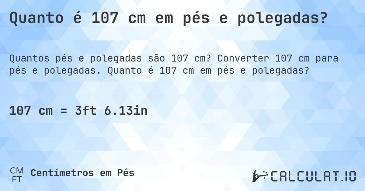 Quanto é 107 cm em pés e polegadas?. Converter 107 cm para pés e polegadas. Quanto é 107 cm em pés e polegadas?