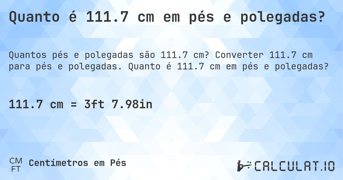 Quanto é 111.7 cm em pés e polegadas?. Converter 111.7 cm para pés e polegadas. Quanto é 111.7 cm em pés e polegadas?