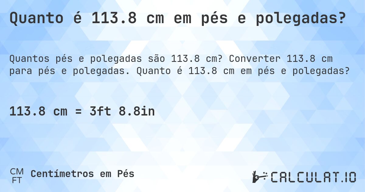 Quanto é 113.8 cm em pés e polegadas?. Converter 113.8 cm para pés e polegadas. Quanto é 113.8 cm em pés e polegadas?