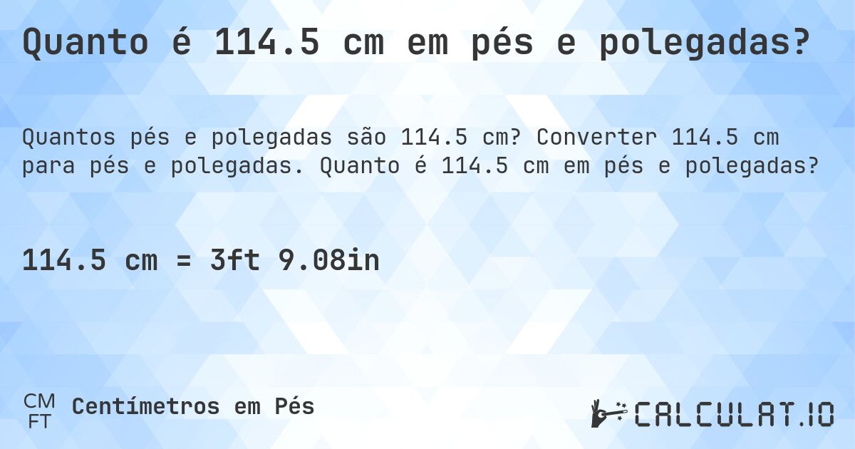 Quanto é 114.5 cm em pés e polegadas?. Converter 114.5 cm para pés e polegadas. Quanto é 114.5 cm em pés e polegadas?