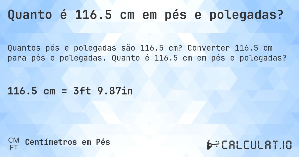 Quanto é 116.5 cm em pés e polegadas?. Converter 116.5 cm para pés e polegadas. Quanto é 116.5 cm em pés e polegadas?