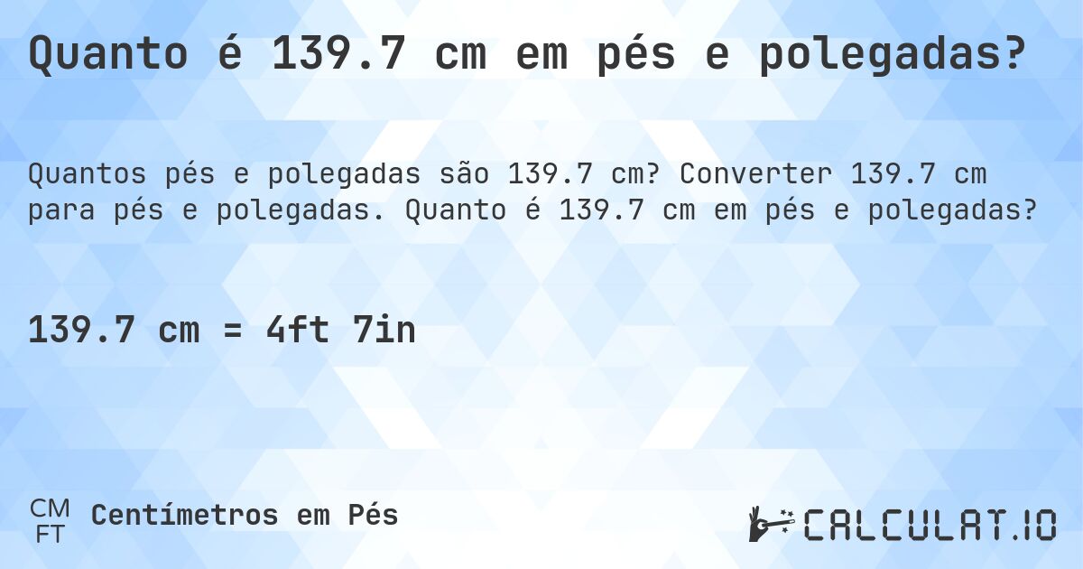 Quanto é 139.7 cm em pés e polegadas?. Converter 139.7 cm para pés e polegadas. Quanto é 139.7 cm em pés e polegadas?