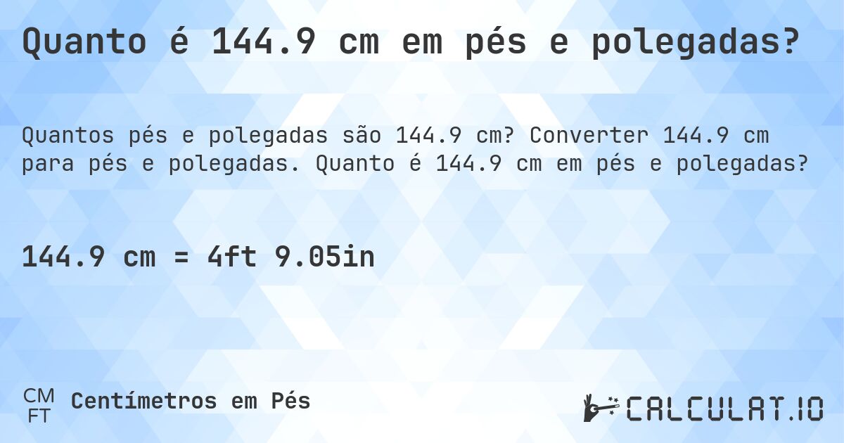 Quanto é 144.9 cm em pés e polegadas?. Converter 144.9 cm para pés e polegadas. Quanto é 144.9 cm em pés e polegadas?