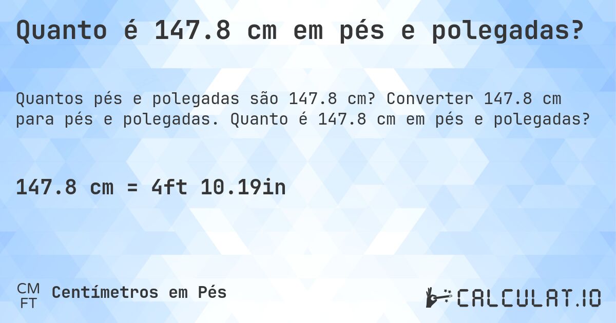 Quanto é 147.8 cm em pés e polegadas?. Converter 147.8 cm para pés e polegadas. Quanto é 147.8 cm em pés e polegadas?