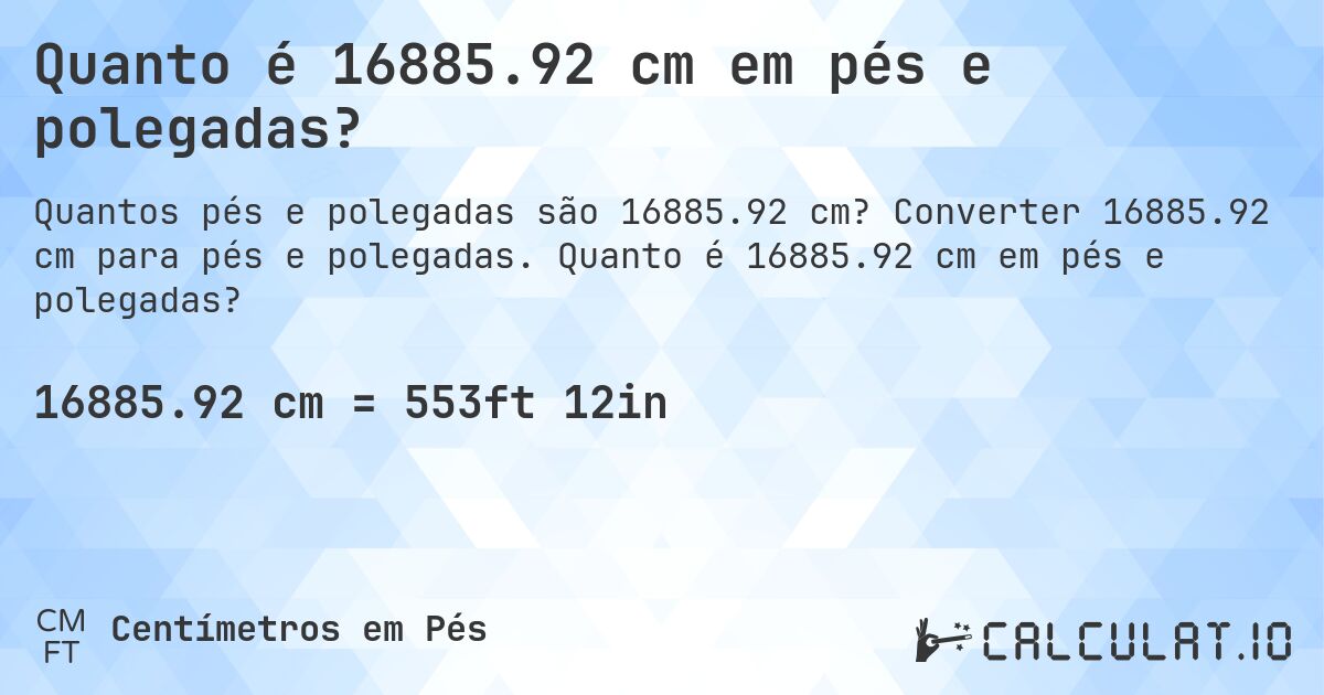 Quanto é 16885.92 cm em pés e polegadas?. Converter 16885.92 cm para pés e polegadas. Quanto é 16885.92 cm em pés e polegadas?