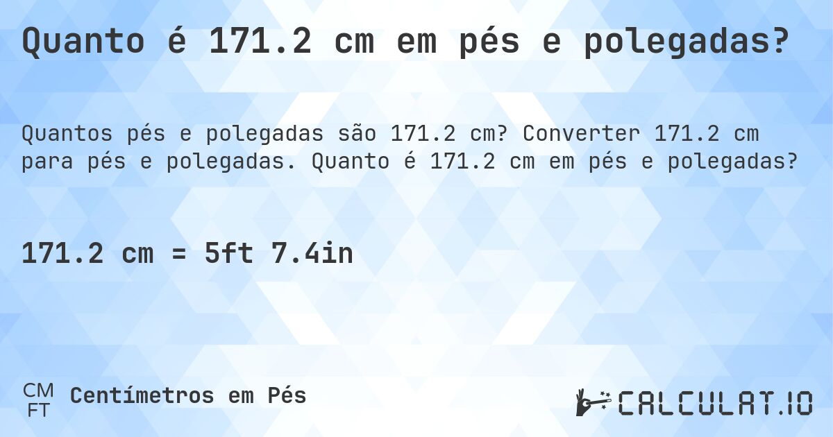 Quanto é 171.2 cm em pés e polegadas?. Converter 171.2 cm para pés e polegadas. Quanto é 171.2 cm em pés e polegadas?