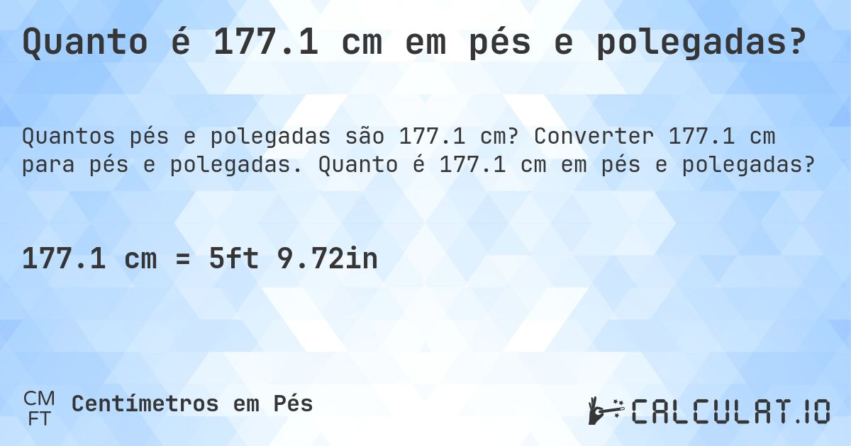 Quanto é 177.1 cm em pés e polegadas?. Converter 177.1 cm para pés e polegadas. Quanto é 177.1 cm em pés e polegadas?
