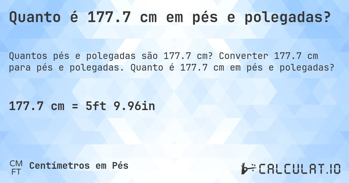 Quanto é 177.7 cm em pés e polegadas?. Converter 177.7 cm para pés e polegadas. Quanto é 177.7 cm em pés e polegadas?