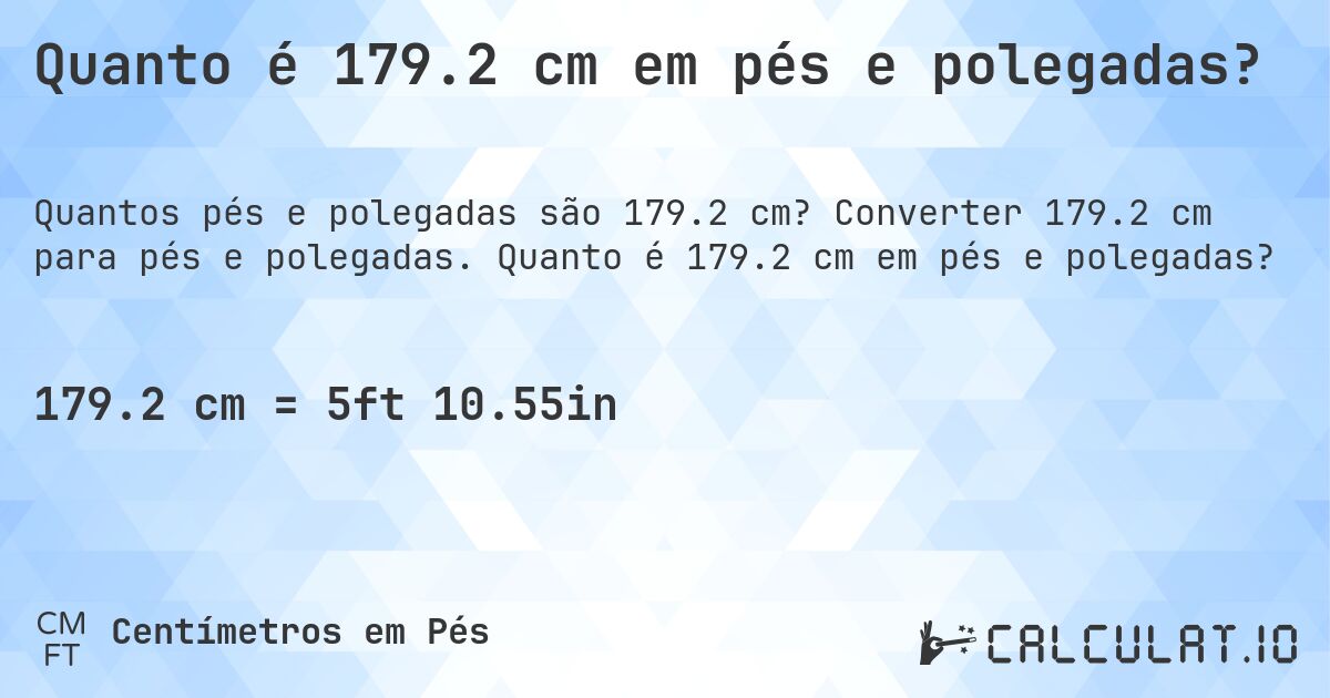 Quanto é 179.2 cm em pés e polegadas?. Converter 179.2 cm para pés e polegadas. Quanto é 179.2 cm em pés e polegadas?