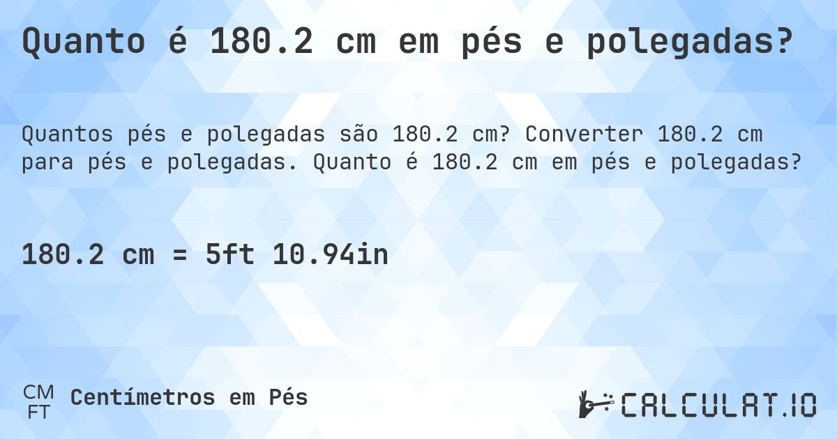 Quanto é 180.2 cm em pés e polegadas?. Converter 180.2 cm para pés e polegadas. Quanto é 180.2 cm em pés e polegadas?