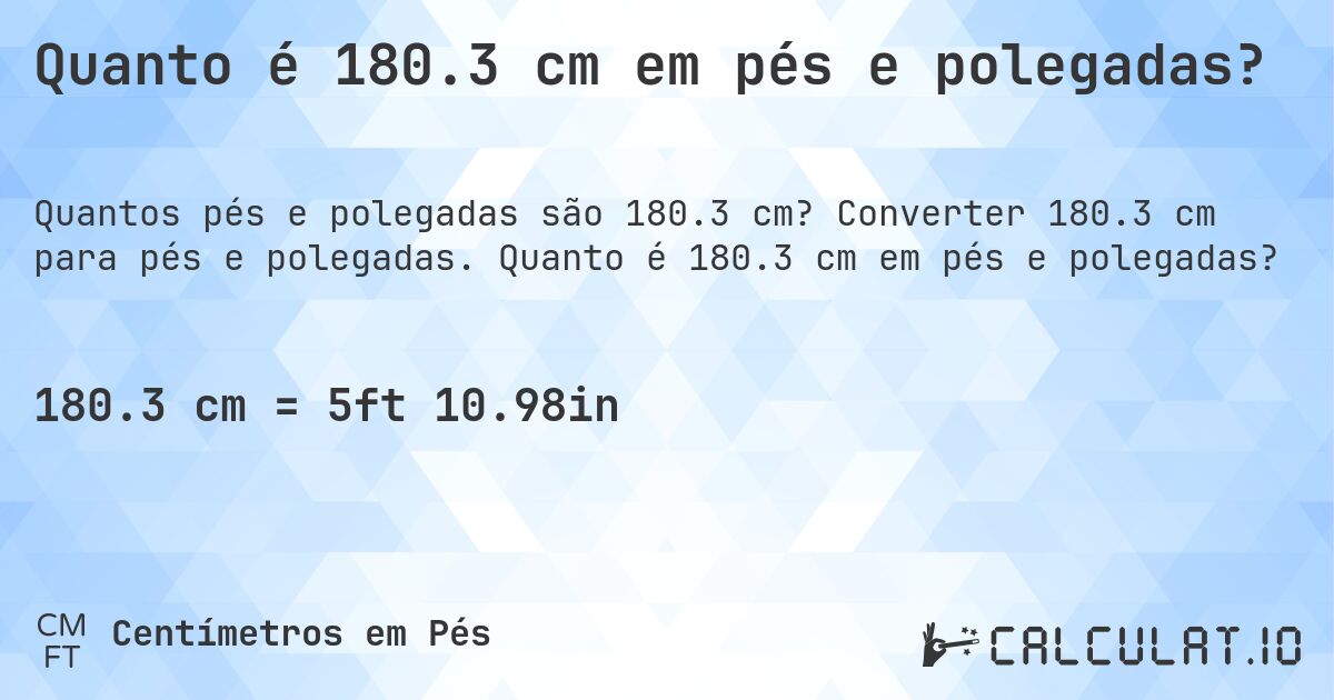 Quanto é 180.3 cm em pés e polegadas?. Converter 180.3 cm para pés e polegadas. Quanto é 180.3 cm em pés e polegadas?