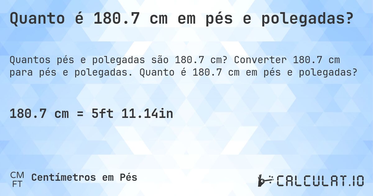 Quanto é 180.7 cm em pés e polegadas?. Converter 180.7 cm para pés e polegadas. Quanto é 180.7 cm em pés e polegadas?