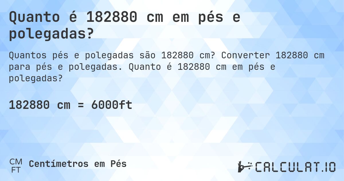 Quanto é 182880 cm em pés e polegadas?. Converter 182880 cm para pés e polegadas. Quanto é 182880 cm em pés e polegadas?