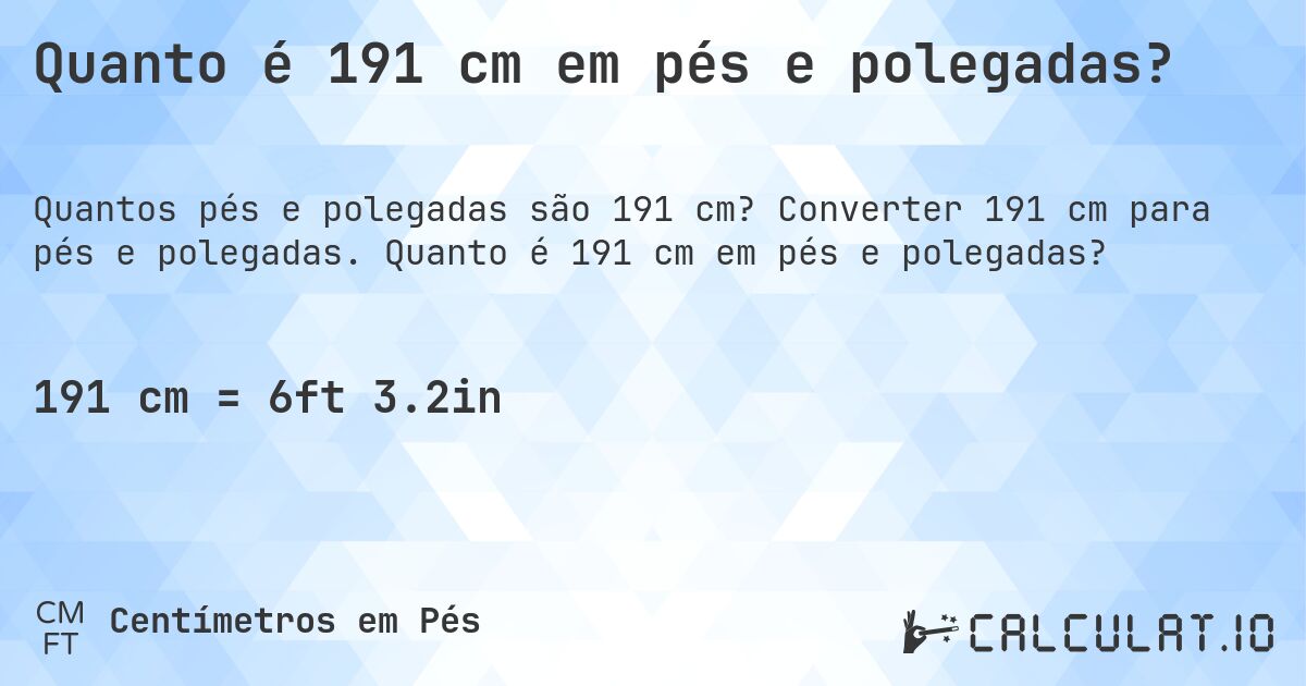 Quanto é 191 cm em pés e polegadas?. Converter 191 cm para pés e polegadas. Quanto é 191 cm em pés e polegadas?